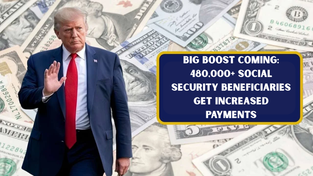 Big Boost Coming: 480,000+ Social Security Beneficiaries Get Increased Payments